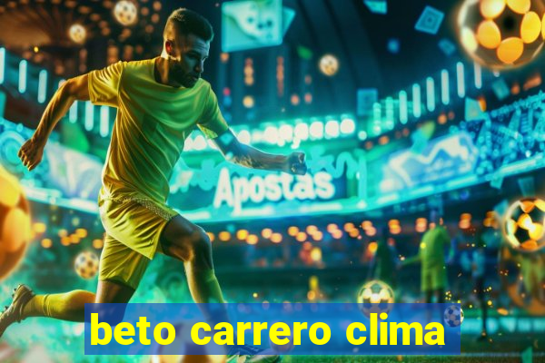 beto carrero clima